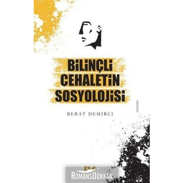 Bilinçli Cehaletin Sosyolojisi - Berat Demirci