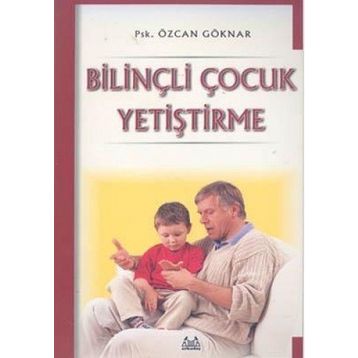 Bilinçli Çocuk Yetiştirme - Özcan Göknar