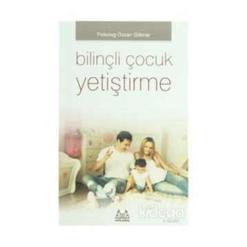 Bilinçli Çocuk Yetiştirme - Özcan Göknar