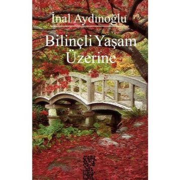 BILINÇLI YAŞAM ÜZERINE - İNAL AYDINOĞLU