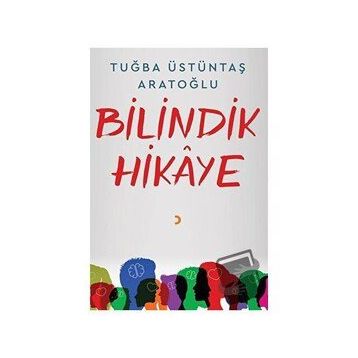 Bilindik Hikaye - Tuğba Üstüntaş Aratoğlu