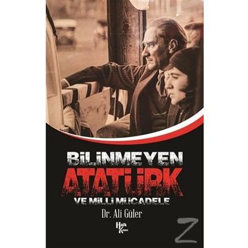 Bilinmeyen Atatürk Ve Milli Mücadele - Ali Güler