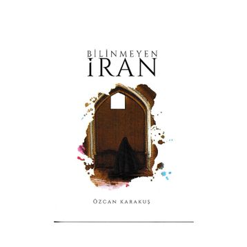 Bilinmeyen İran - Özcan Karakuş