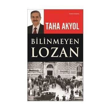 Bilinmeyen Lozan - Taha Akyol