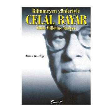 BILINMEYEN YÖNLERİYLE CELAL BAYAR - İSMET BOZDAĞ