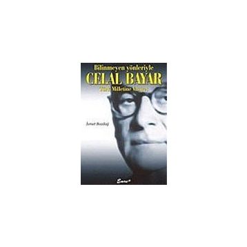 BILINMEYEN YÖNLERİYLE CELAL BAYAR - İSMET BOZDAĞ