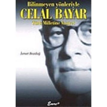 BILINMEYEN YÖNLERİYLE CELAL BAYAR - İSMET BOZDAĞ