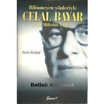 BILINMEYEN YÖNLERİYLE CELAL BAYAR - İSMET BOZDAĞ