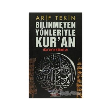 BILINMEYEN YÖNLERİYLE KURAN KURANIN KÖKENİ 2 - ARIF TEKIN