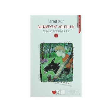 BILINMEYENE YOLCULUK COŞKUN'UN SERÜVENLERI - İSMET KÜR