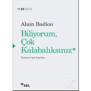 Biliyorum Çok Kalabalıksınız - Alain Badiou