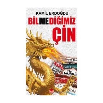 Bilmediğimiz Çin - Kamil Erdoğdu