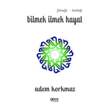 Bilmek İlmek Hayat - Adem Korkmaz
