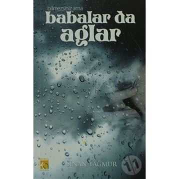 Bilmezsiniz Ama Babalar da Ağlar - Sinan Yağmur