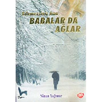 Bilmezsiniz Ama Babalar da Ağlar - Sinan Yağmur