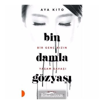 Bin Damla Gözyaşı - Bir Genç Kızın Yaşam Savaşı - Aya Kito