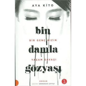 Bin Damla Gözyaşı - Bir Genç Kızın Yaşam Savaşı - Aya Kito