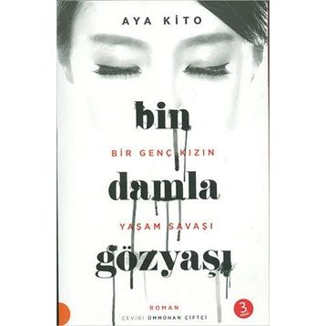 Bin Damla Gözyaşı - Bir Genç Kızın Yaşam Savaşı - Aya Kito