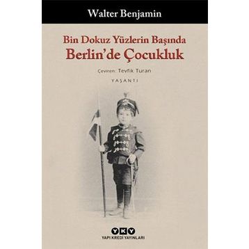 BIN DOKUZ YÜZLERİN BAŞINDA BERLIN´DE ÇOCUKLUK - WALTER BENJAMIN