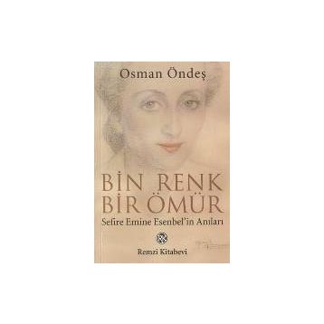 BIN RENK BIR ÖMÜR (SEFIRE EMINE ESENBEL`IN ANILARI) - OSMAN ÖNDEŞ