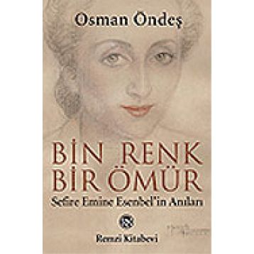 BIN RENK BIR ÖMÜR (SEFIRE EMINE ESENBEL`IN ANILARI) - OSMAN ÖNDEŞ