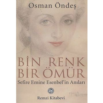 BIN RENK BIR ÖMÜR (SEFIRE EMINE ESENBEL`IN ANILARI) - OSMAN ÖNDEŞ