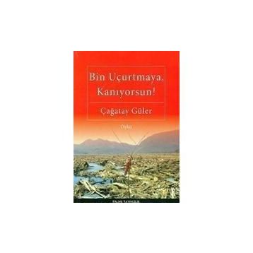 BIN UÇURTMAYA, KANIYORSUN! - ÇAĞATAY GÜLER