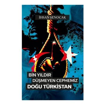 Bin Yıldır Düşmeyen Cephemiz Doğu Türkistan -İhsan Şenocak