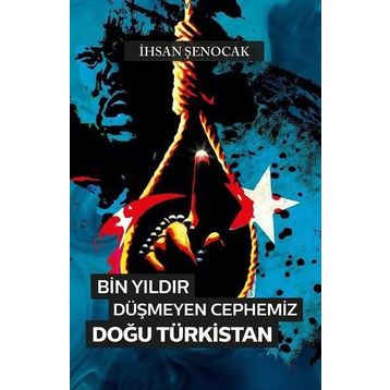 Bin Yıldır Düşmeyen Cephemiz Doğu Türkistan -İhsan Şenocak