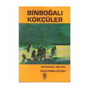BINBOĞALI SON KÖKÇÜLER - SÜLEYMAN ÇILTAŞ