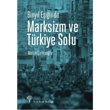 Binyıl Eşiğinde Marksizm ve Türkiye Solu - Metin Çulhaoğlu