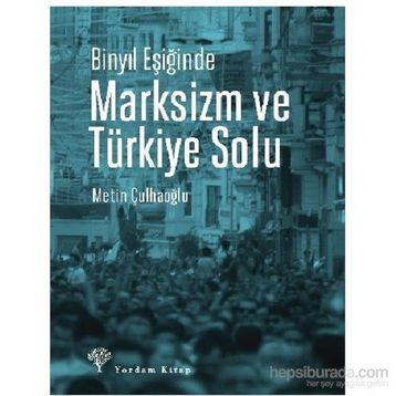 Binyıl Eşiğinde Marksizm ve Türkiye Solu - Metin Çulhaoğlu