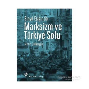 Binyıl Eşiğinde Marksizm ve Türkiye Solu - Metin Çulhaoğlu