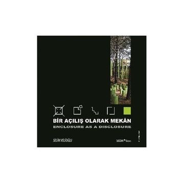 BIR AÇILIŞ OLARAK MEKAN- ENCLOSURE AS A DISCLOSURE - SELIM VELIOĞLU