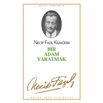 Bir Adam Yaratmak 3 - Necip Fazıl Bütün Eserleri - Necip Fazıl Kısakürek