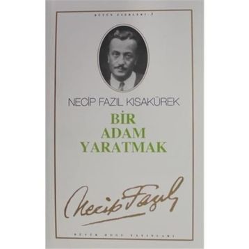 Bir Adam Yaratmak 3 - Necip Fazıl Bütün Eserleri - Necip Fazıl Kısakürek