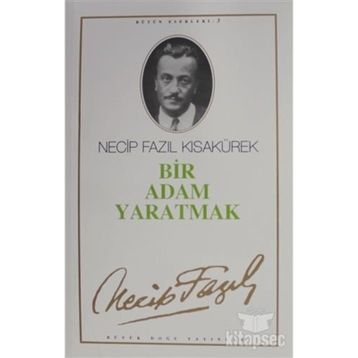 Bir Adam Yaratmak 3 - Necip Fazıl Bütün Eserleri - Necip Fazıl Kısakürek
