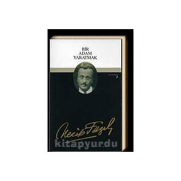 Bir Adam Yaratmak 3 - Necip Fazıl Bütün Eserleri - Necip Fazıl Kısakürek