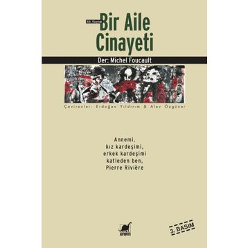 BIR AILE CINAYETI ANNEMI, KIZ KARDEŞİMİ, ERKEK KARDEŞİMİ KATLEDEN BEN, PIERRE RIVIÈRE - MICHEL FOUCAULT