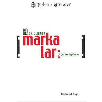 Bir Aktör Olarak Markalar - Mehmet Tığlı