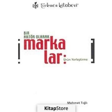 Bir Aktör Olarak Markalar - Mehmet Tığlı