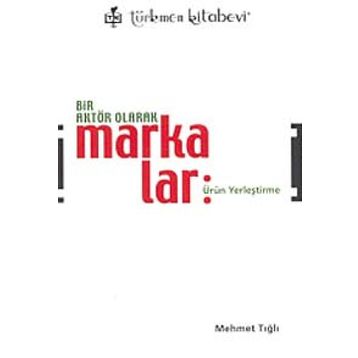 Bir Aktör Olarak Markalar - Mehmet Tığlı