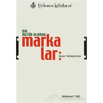 Bir Aktör Olarak Markalar - Mehmet Tığlı