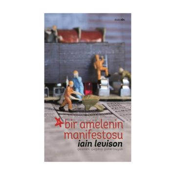 Bir Amelenin Manifestosu - Iain Levison
