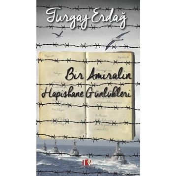 Bir Amiralin Hapishane Günlükleri - Turgay Erdağ