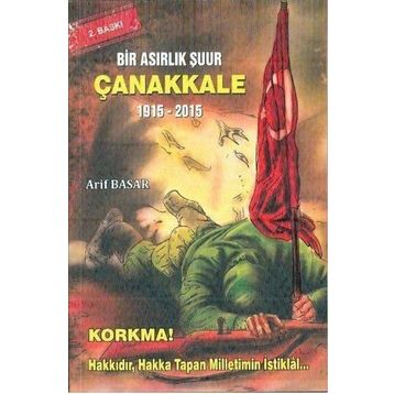 Bir Asırlık Şuur: Çanakkale 1915 - 2015 - Arif Basar