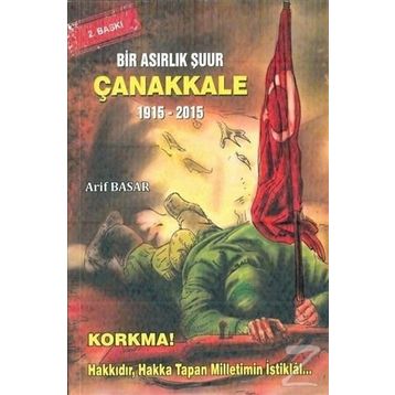 Bir Asırlık Şuur: Çanakkale 1915 - 2015 - Arif Basar