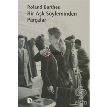 BIR AŞK SÖYLEMİNDEN PARÇALAR - ROLAND BARTHES