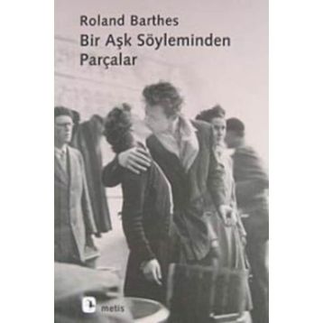 BIR AŞK SÖYLEMİNDEN PARÇALAR - ROLAND BARTHES