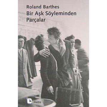 BIR AŞK SÖYLEMİNDEN PARÇALAR - ROLAND BARTHES